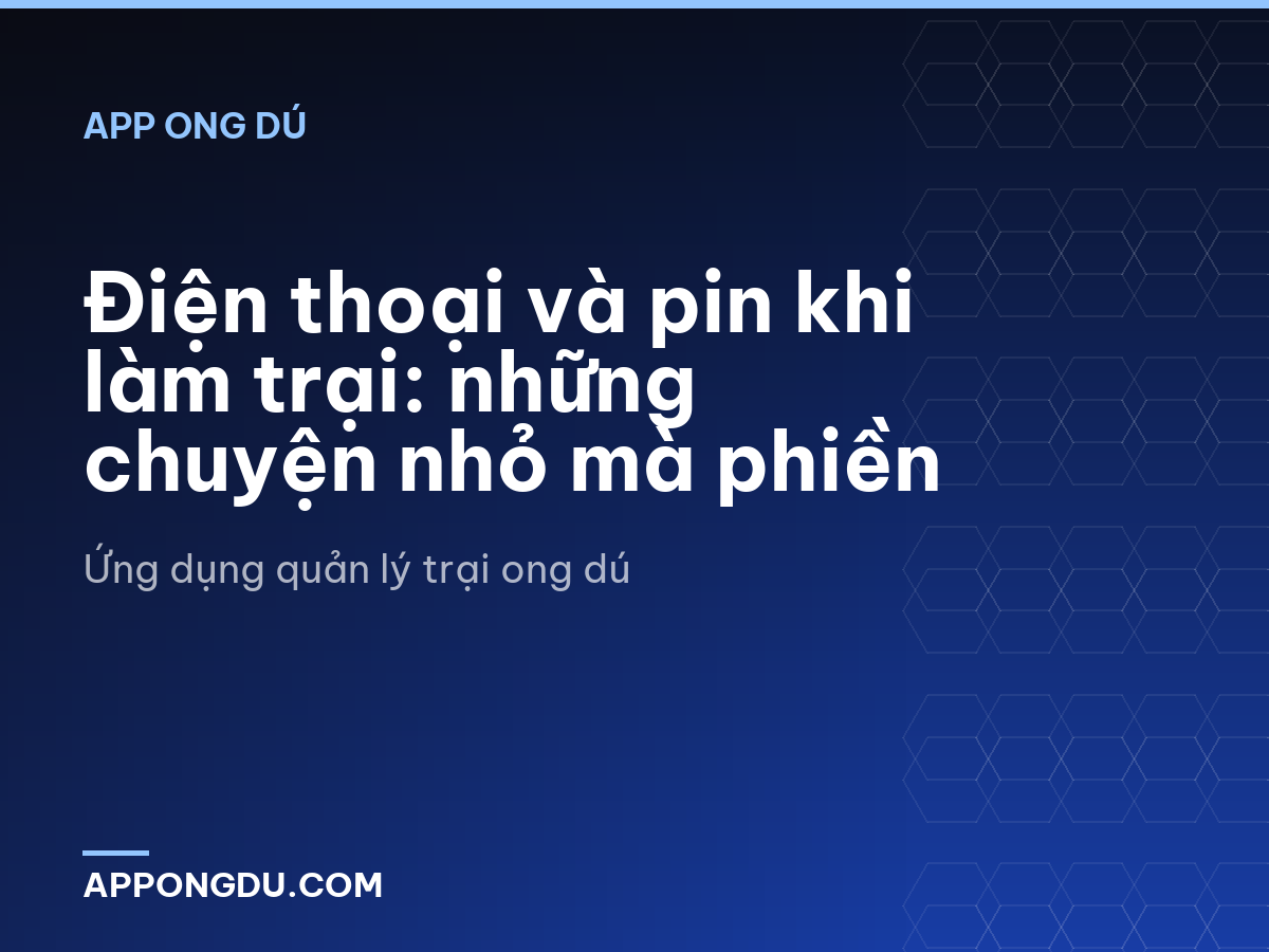 Điện thoại và pin khi làm trại: những chuyện nhỏ mà phiền