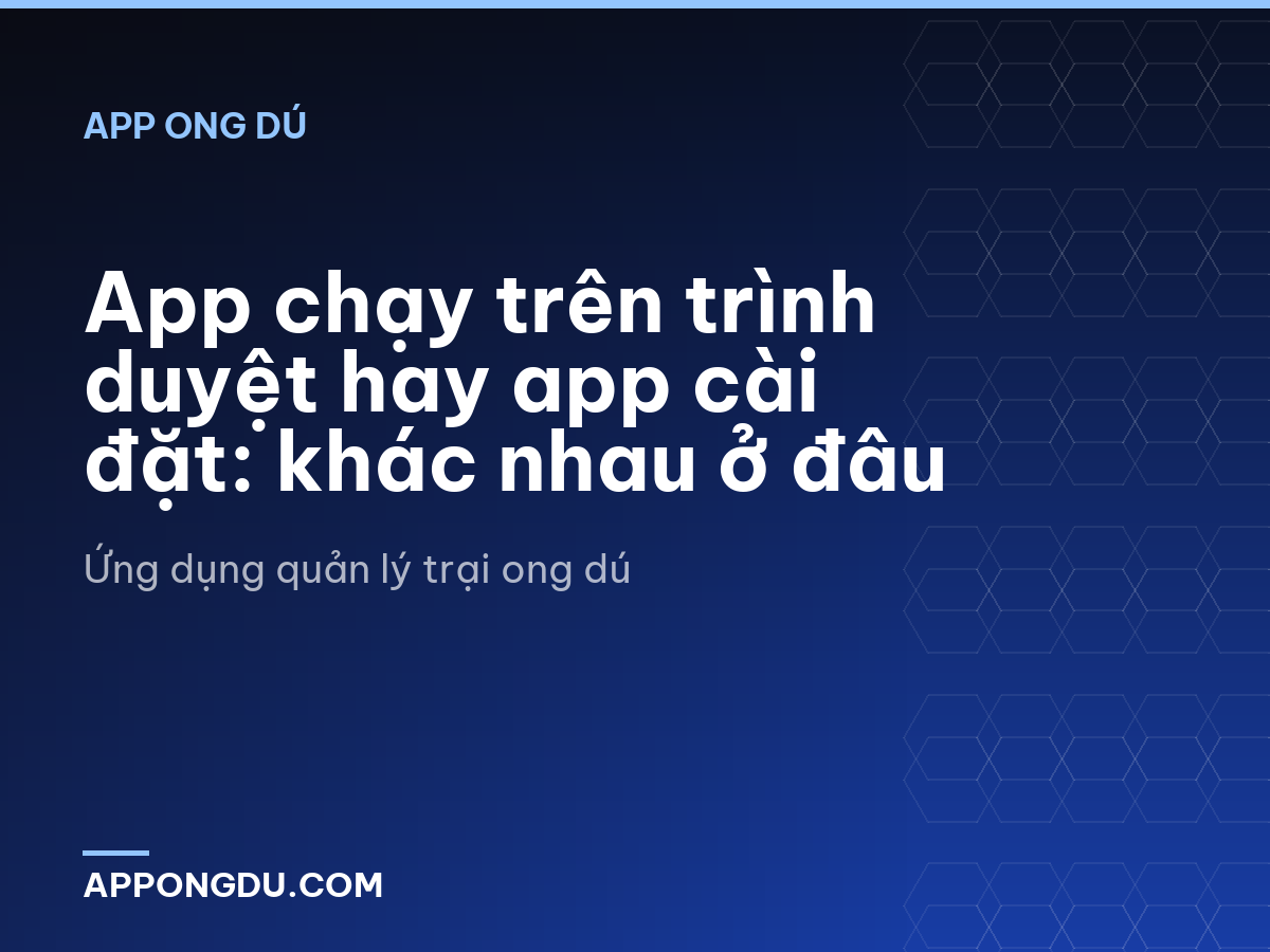 App chạy trên trình duyệt hay app cài đặt: khác nhau ở đâu