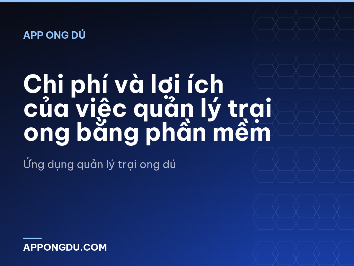 Chi phí và lợi ích của việc quản lý trại ong bằng phần mềm