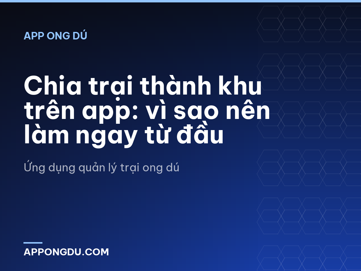 Chia trại thành khu trên app: vì sao nên làm ngay từ đầu