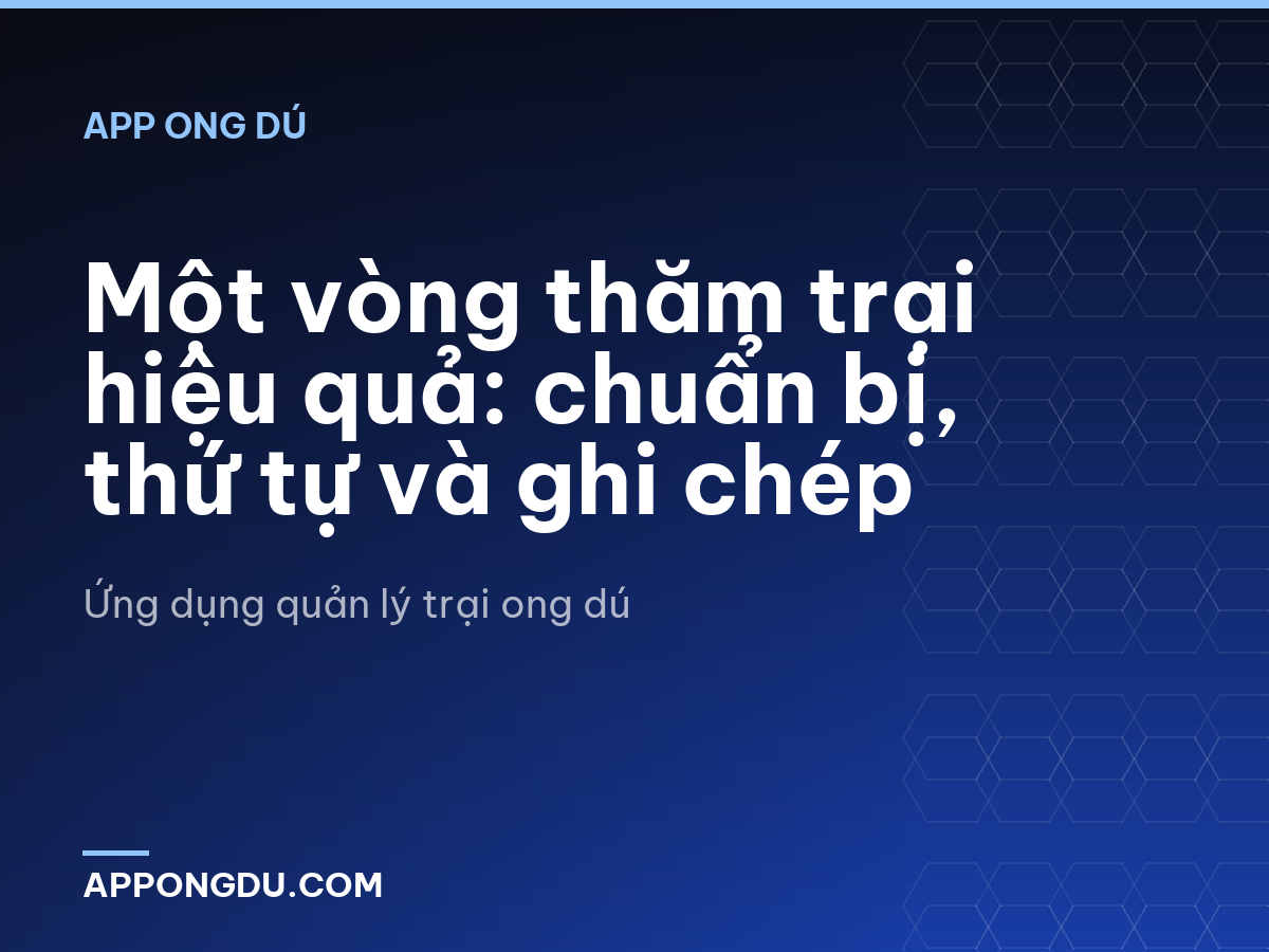 Một vòng thăm trại hiệu quả: chuẩn bị, thứ tự và ghi chép