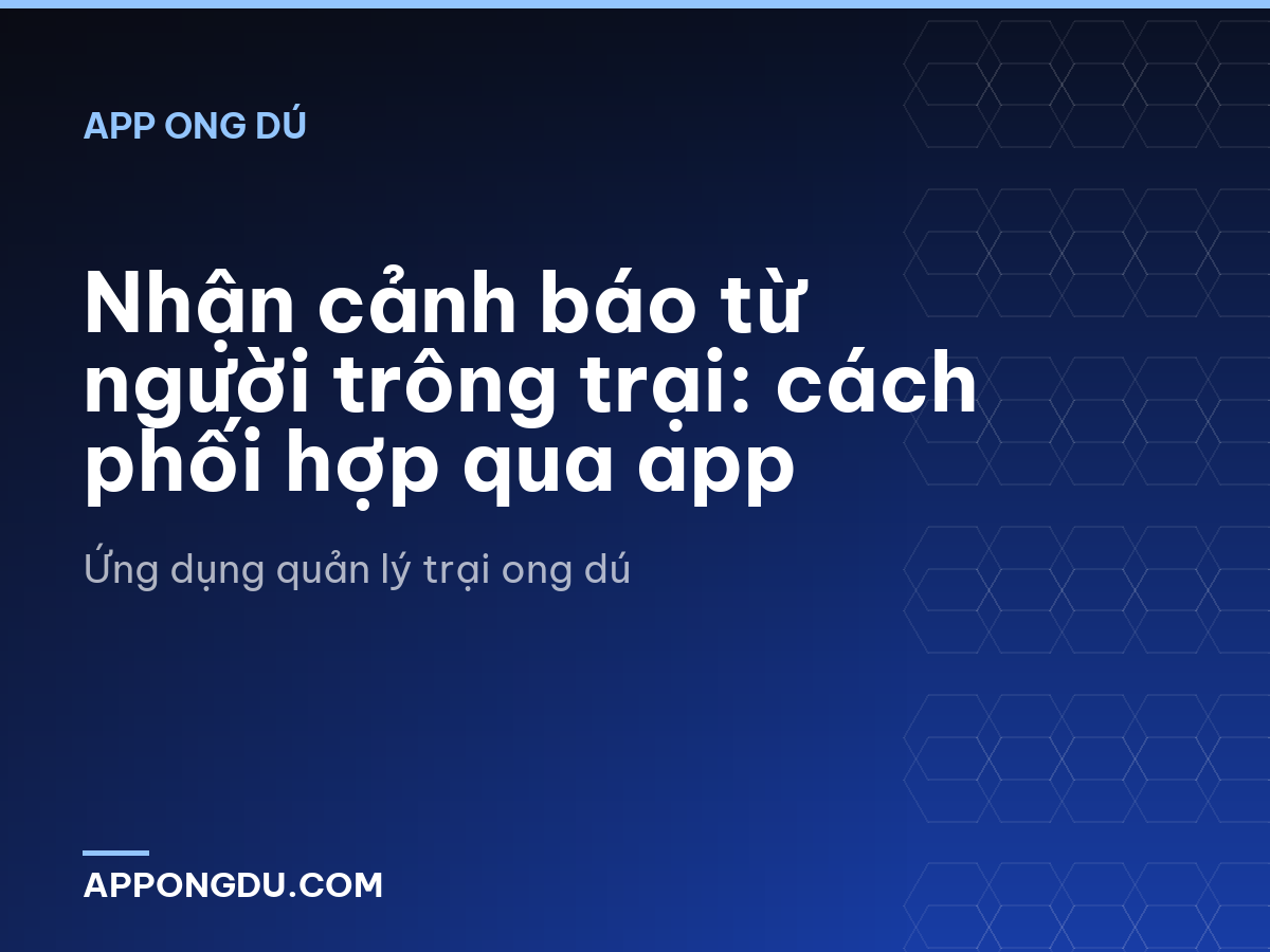 Nhận cảnh báo từ người trông trại: cách phối hợp qua app