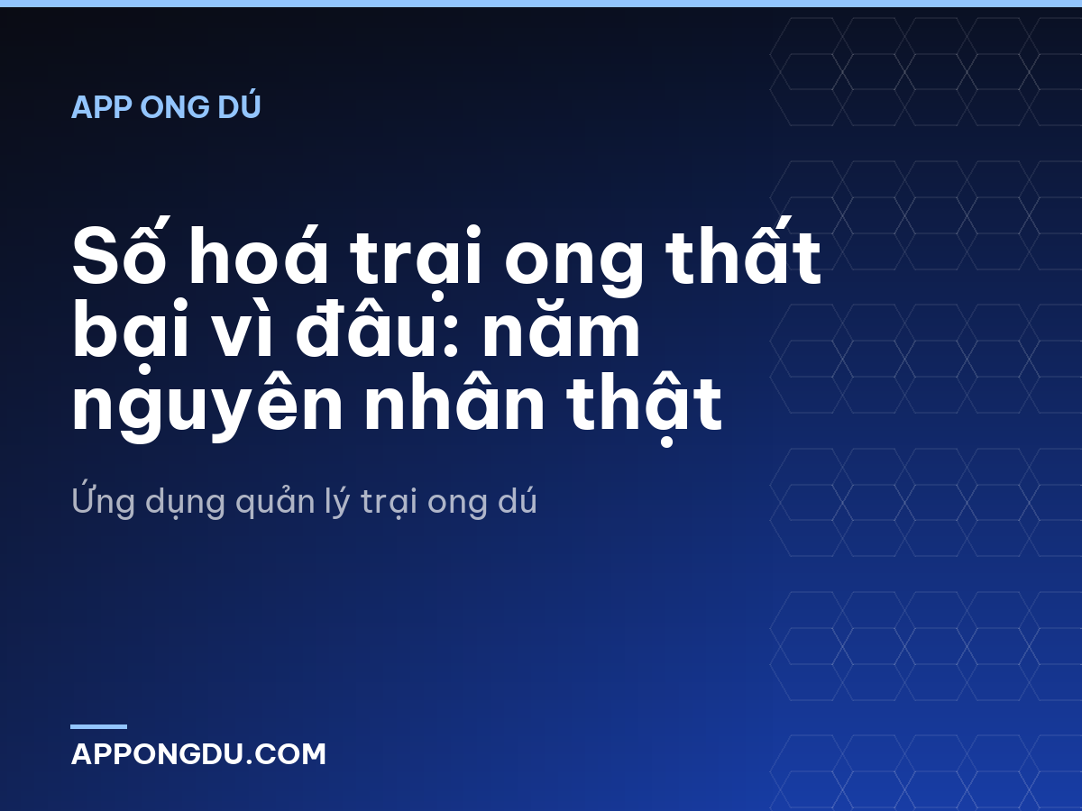 Số hoá trại ong thất bại vì đâu: năm nguyên nhân thật