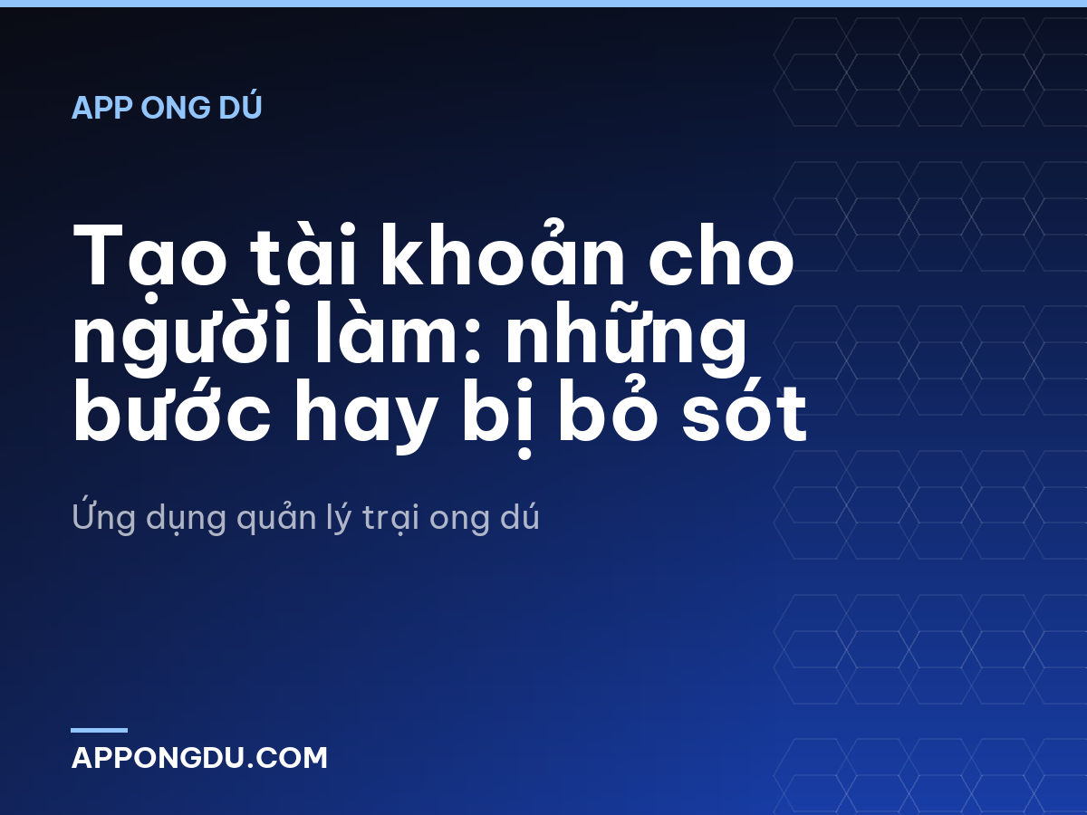 Tạo tài khoản cho người làm: những bước hay bị bỏ sót