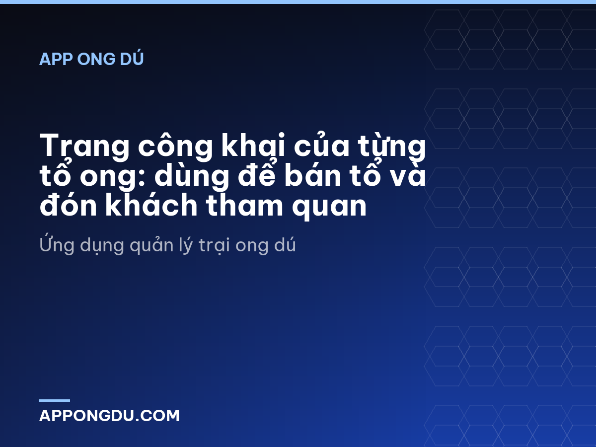 Trang công khai của từng tổ ong: dùng để bán tổ và đón khách tham quan