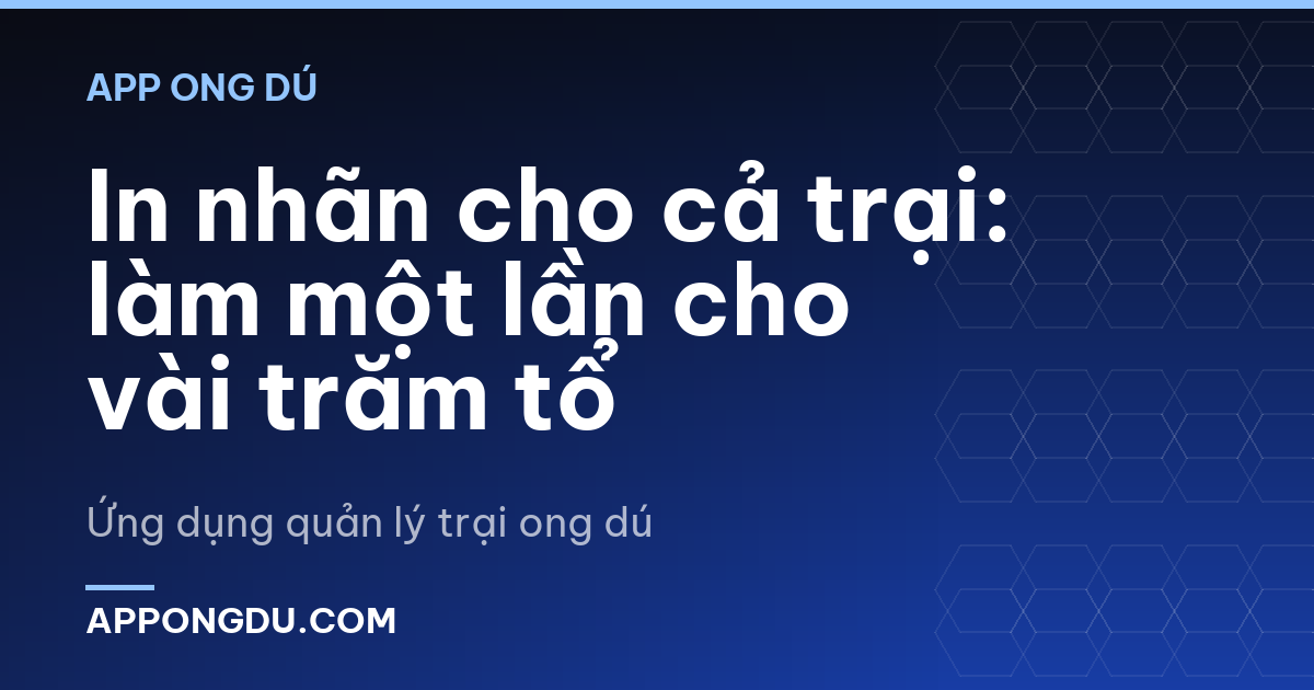 In nhãn cho cả trại: làm một lần cho vài trăm tổ
