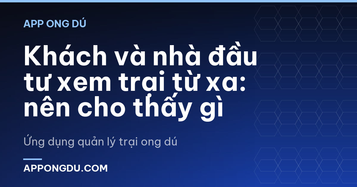 Khách và nhà đầu tư xem trại từ xa: nên cho thấy gì